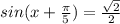 sin(x+ \frac{ \pi }{5} )= \frac{ \sqrt{2} }{2}