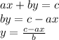 ax+by=c\\by=c-ax\\y= \frac{c-ax}{b}