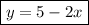 \boxed{y=5-2x}