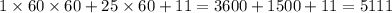 1 \times 60 \times 60 + 25 \times 60 + 11 = 3600 + 1500 + 11 = 5111
