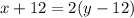 x+12=2(y-12)