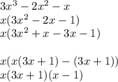 3x^3-2x^2-x \\ x(3x^2-2x-1) \\ x(3x^2+x-3x-1) \\ \\ x(x(3x+1)-(3x+1)) \\ x(3x+1)(x-1)