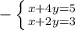 - \left \{ {{x+4y=5} \atop {x+2y=3}} \right.