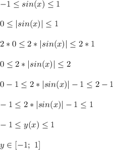 -1 \leq sin(x) \leq 1\\\\ 0 \leq |sin(x)| \leq 1\\\\ 2*0 \leq 2*|sin(x)| \leq 2*1\\\\ 0 \leq 2*|sin(x)| \leq 2\\\\ 0-1 \leq 2*|sin(x)|-1 \leq 2-1\\\\ -1 \leq 2*|sin(x)|-1 \leq 1\\\\ -1 \leq y(x) \leq 1\\\\ y\in[-1;\ 1]