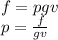 f = pgv \\ p = \frac{f}{gv}