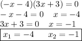 (-x-4)(3x+3)=0\\&#10;-x-4=0\;\;\;\;x=-4\\&#10;3x+3=0\;\;\;\;x=-1\\&#10;\boxed{ x_{1}=-4\;\;\;\; \;\;x_{2}=-1 }