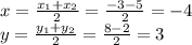 x = \frac{x_1+x_2}{2} = \frac{-3-5}{2} = -4 \\ y = \frac{y_1+y_2}{2} = \frac{8-2}{2} = 3