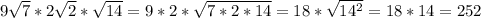 9 \sqrt{7} *2 \sqrt{2} * \sqrt{14} =9*2* \sqrt{7*2*14} =18* \sqrt{14 ^{2} }=18*14=252