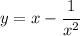 y=x-\cfrac{1}{x^2}