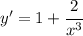 y'=1 + \cfrac{2}{x^3}