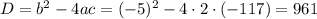 D=b^2-4ac=(-5)^2-4\cdot 2\cdot(-117)=961