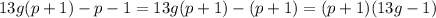 13g(p+1)-p-1 = 13g(p+1) - (p+1) = (p+1)(13g-1)