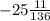 - 25 \frac{11}{136}