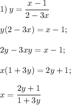 1) \, y= \cfrac{x-1}{2-3x} \\\\&#10;y(2-3x)=x-1;\\\\&#10;2y-3xy=x-1;\\\\&#10;x ( 1+3y)=2y+1;\\\\&#10;x = \cfrac{2y+1}{1+3y}