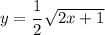 y= \cfrac{1}{2} \, \sqrt{2x+1}