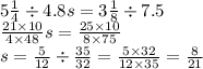 5 \frac{1}{4} \div 4.8s = 3 \frac{1}{8} \div 7.5 \\ \frac{21 \times 10}{4 \times 48} s = \frac{25 \times 10}{8 \times 75} \\ s = \frac{5}{12} \div \frac{35}{32} = \frac{5 \times 32}{12 \times 35} = \frac{8}{21}