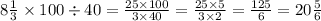 8 \frac{1}{3} \times 100 \div 40 = \frac{25 \times 100}{3 \times 40} = \frac{25 \times 5}{3 \times 2} = \frac{125}{6} = 20 \frac{5}{6}