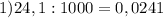 1) 24,1 : 1000 = 0,0241