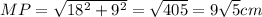 MP= \sqrt{18^2+9^2}= \sqrt{405}=9 \sqrt{5} cm