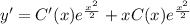 y'=C'(x)e^{\frac{x^2}{2} }+xC(x)e^{\frac{x^2}{2} }