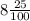 8 \frac{25}{100}