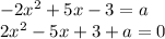 -2x^2+5x-3=a \\ 2x^2-5x+3+a=0