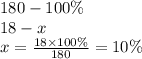 180 - 100\% \\ 18 - x \\ x = \frac{18 \times 100\%}{180} = 10\%