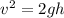 v^{2}=2gh