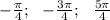 -\frac{\pi}{4};\ \ -\frac{3\pi}{4};\ \ \frac{5\pi}{4}