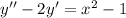 y''-2y'=x^2-1