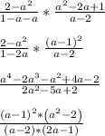 \frac{2-a^{2} }{1-a-a} * \frac{a^{2}-2a+1}{a-2} &#10;\\&#10;\\&#10; \frac{2-a^{2} }{1-2a} * \frac{(a-1)^2}{a-2} &#10;\\&#10;\\&#10; \frac{a^{4}-2a^{3}-a^{2}+ 4a-2}{2a^{2} -5a+2} &#10;\\&#10;\\&#10;\frac{\left(a - 1\right)^{2}*\left(a^{2} - 2\right)}{\left(a - 2\right)*\left(2 a - 1\right)}