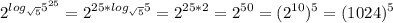 \displaystyle 2^{log_{ \sqrt{5}}5^{25}}=2^{25*log_ {\sqrt{5}}5}=2^{25*2}=2^{50}=(2^{10})^{5}=(1024)^{5}