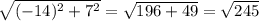 \sqrt{ (-14)^{2}+ 7^{2} } = \sqrt{196+49} = \sqrt{245}