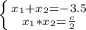 \left \{ {{ x_{1}+ x_{2} =-3.5 } \atop { x_{1}* x_{2}= \frac{c}{2} }} \right.