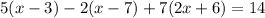 5(x-3)-2(x-7)+7(2x+6)=14