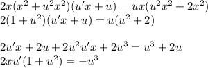 2x(x^2+u^2x^2)(u'x+u)=ux(u^2x^2+2x^2)\\ 2(1+u^2)(u'x+u)=u(u^2+2)\\ \\ 2u'x+2u+2u^2u'x+2u^3=u^3+2u\\ 2xu'(1+u^2)=-u^3