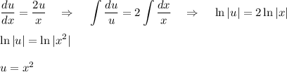 \displaystyle \frac{du}{dx} =\frac{2u}{x} ~~~\Rightarrow~~~ \int \frac{du}{u}=2\int \frac{dx}{x} ~~~\Rightarrow~~~ \ln|u|=2\ln|x|\\ \\ \ln|u|=\ln|x^2|\\ \\ u=x^2