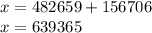 x = 482659 + 156706 \\ x = 639 365