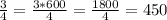 \frac{3}{4}=\frac{3*600}{4}=\frac{1800}{4}=450