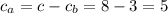 c_a=c-c_b=8-3=5