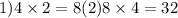 1)4 \times 2 = 8(2)8 \times 4 = 32