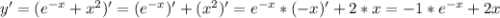 y'=( e^{-x}+ x^{2} )'=( e^{-x})' +( x^{2} )'= e^{-x}*(-x)'+2*x=-1* e^{-x}+2x