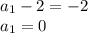 a_1-2=-2 \\ a_1=0