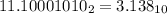 11.10001010_{2} = 3.138_{10}