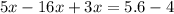 5x-16x+3x=5.6-4