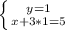 \left \{ {{y=1} \atop {x+3*1=5}} \right.