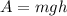 A = mgh