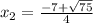 x_{2} = \frac{-7+ \sqrt{75} }{4}