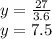 y = \frac{27}{3.6} \\ y = 7.5