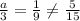 \frac{a}{3} = \frac{1}{9} \neq \frac{5}{15}